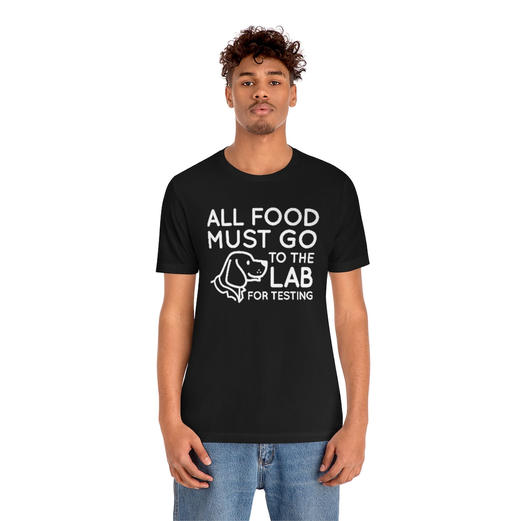 guy wearing all food must go to the lab for testing unisex black t-shirt