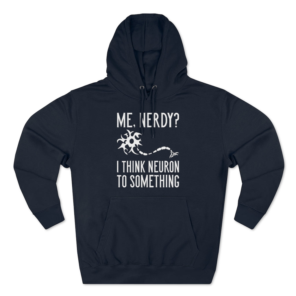 Me Nerdy I Think Neuron To Something Unisex Hoodie