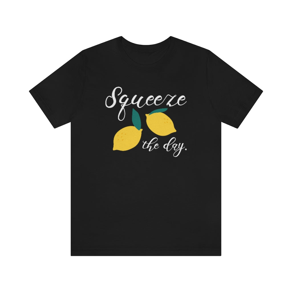 Sqeeze The Day Unisex T-Shirt