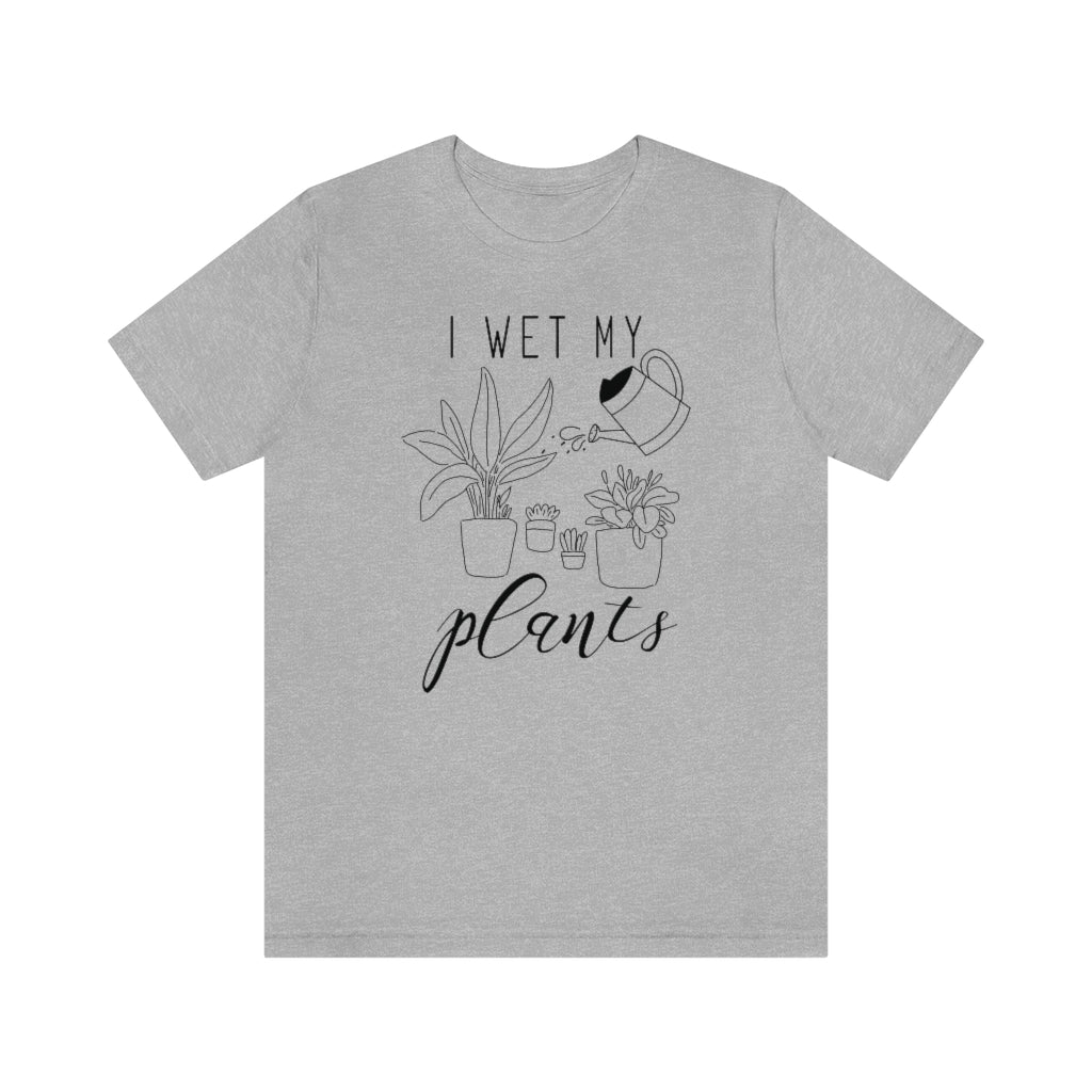 I Wet My Plants Unisex T-Shirt