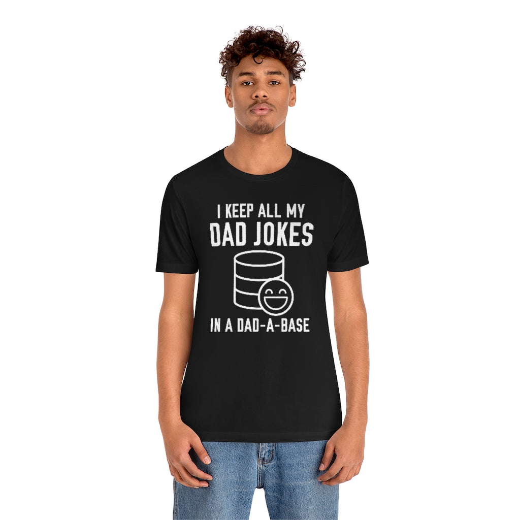 I Keep All My Dad Jokes In A Dad-A-Base Unisex T-Shirt