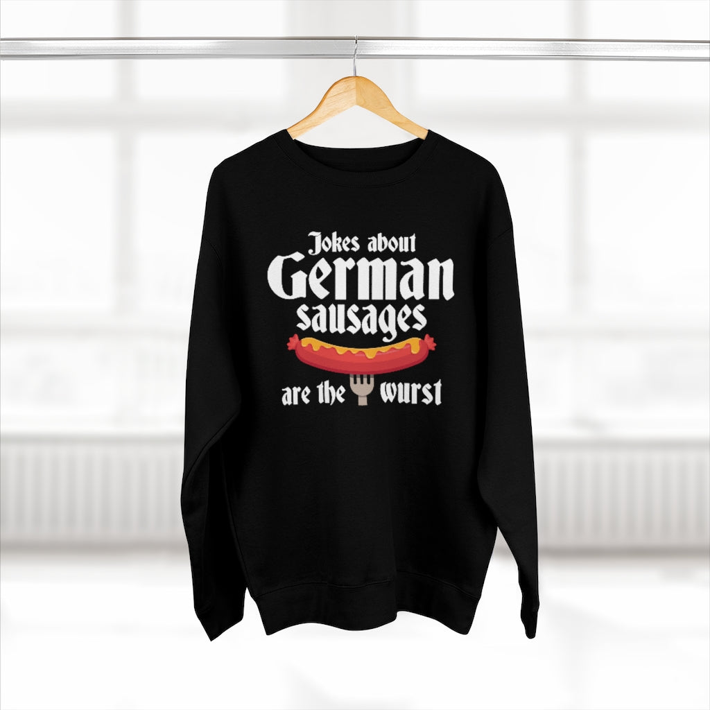 Jokes About German Sausages Are The Wurst Unisex Sweatshirt