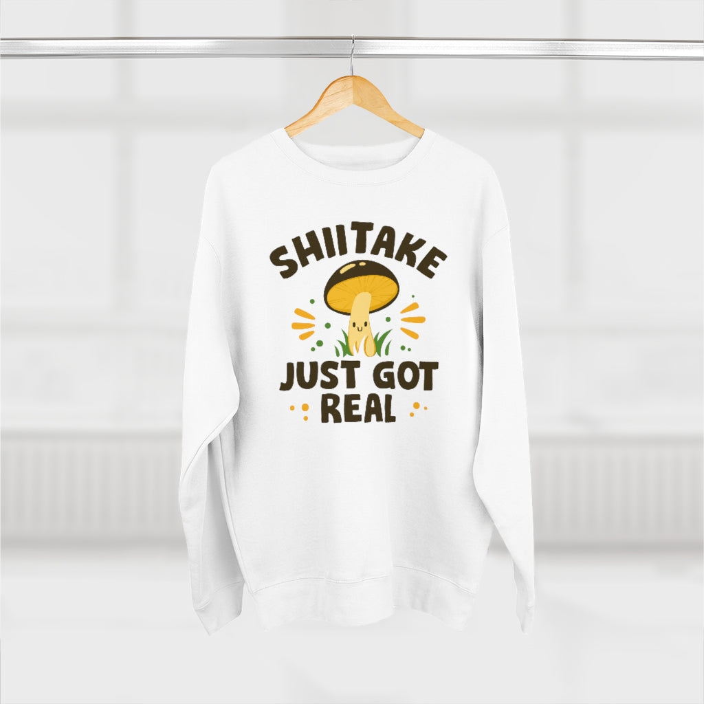 Shiitake Just Got Real Unisex Sweatshirt