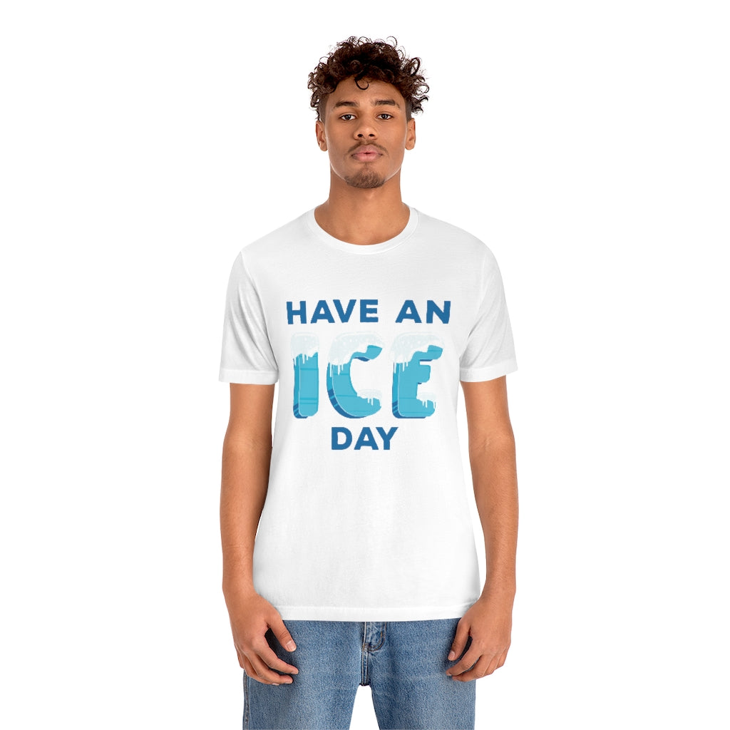 Have An Ice Day Unisex T-Shirt