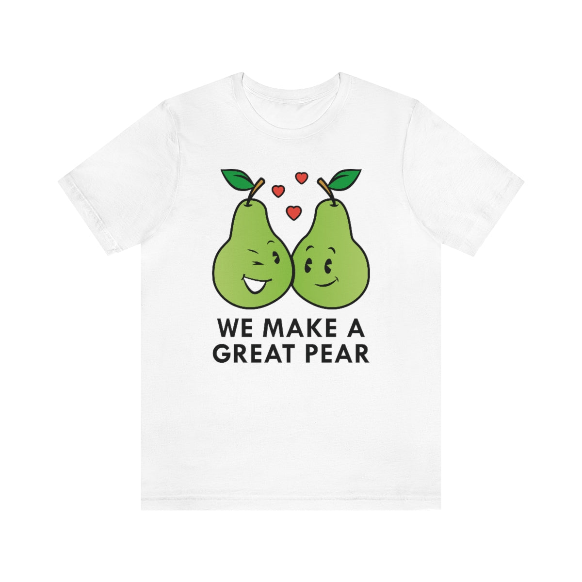 We Make A Great Pear Unisex T-Shirt