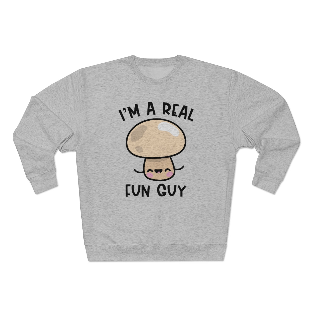 I'm A Real Fun Guy Unisex Sweatshirt