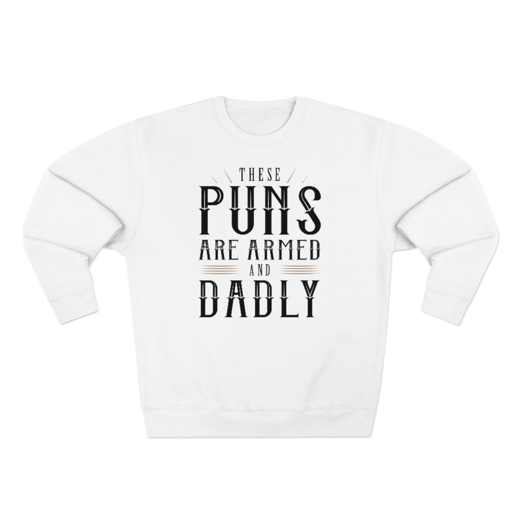 These Puns Are Armed And Dadly Unisex Sweatshirt