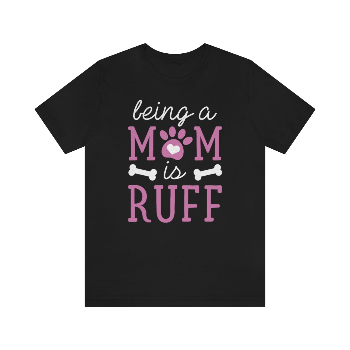 Being A Mom Is Ruff Unisex T-Shirt