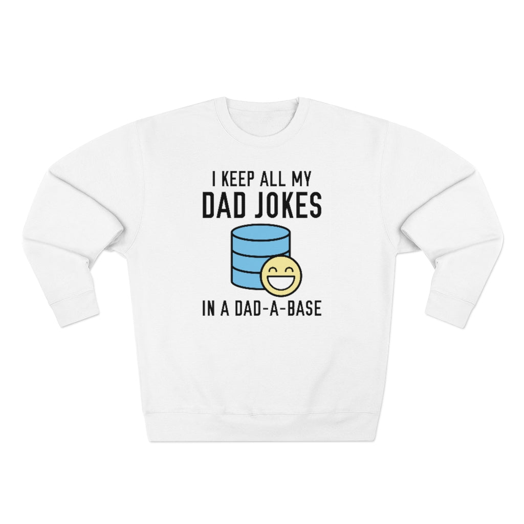 I Keep All My Dad Jokes In A Dad-A-Base Unisex Sweatshirt