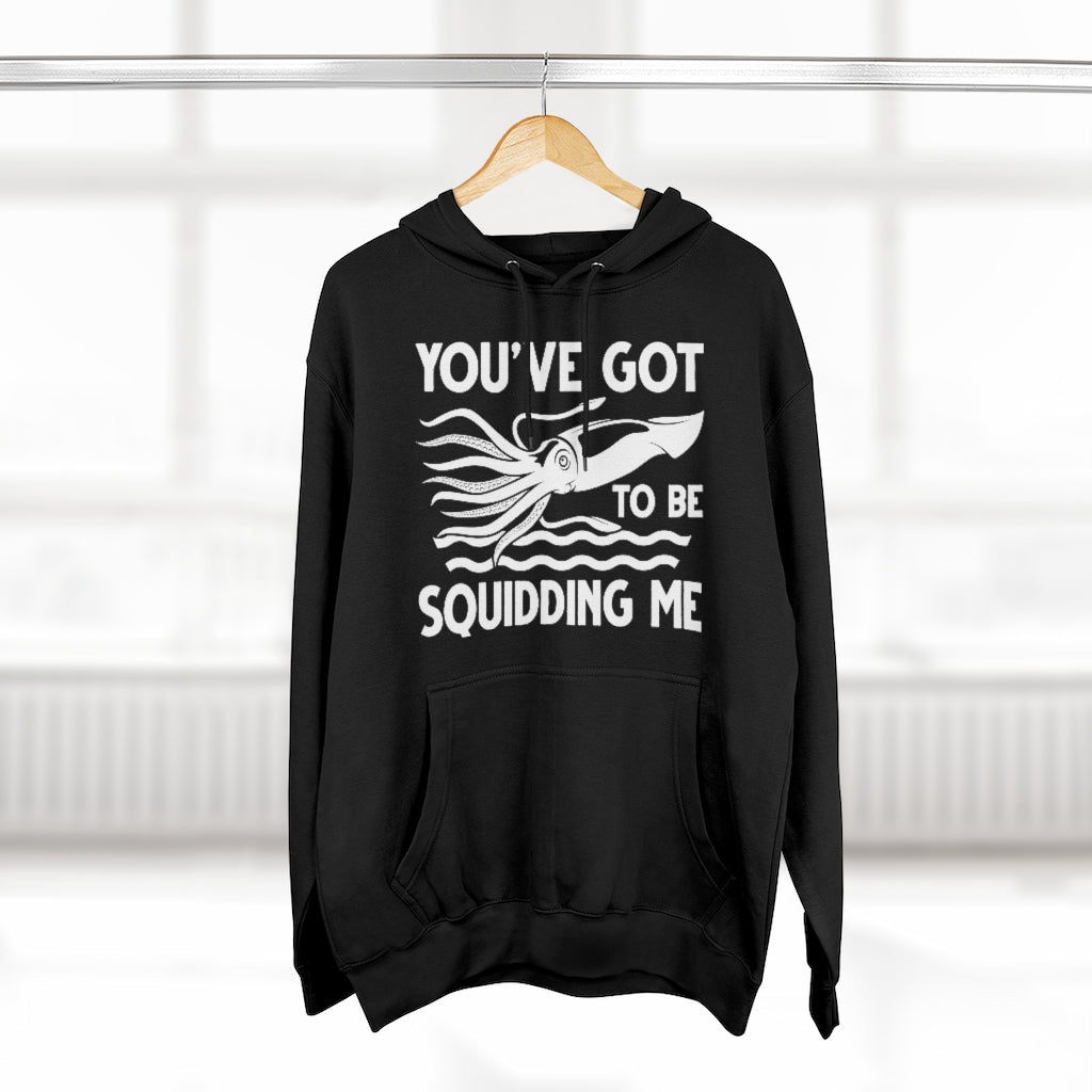 You've Got To Be Squidding Me Unisex Hoodie