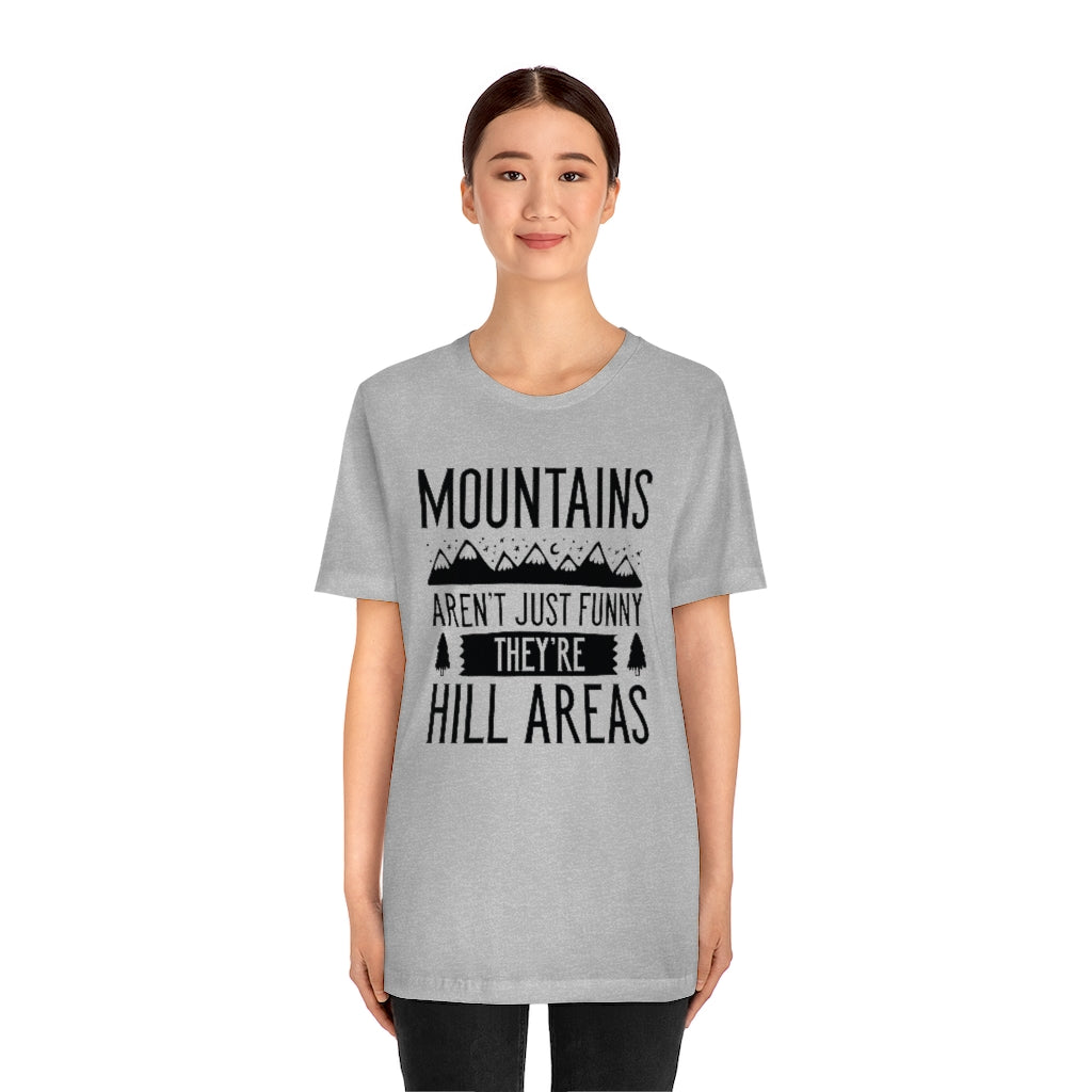 Mountains Aren't Just Funny They're Hill Areas Unisex T-Shirt