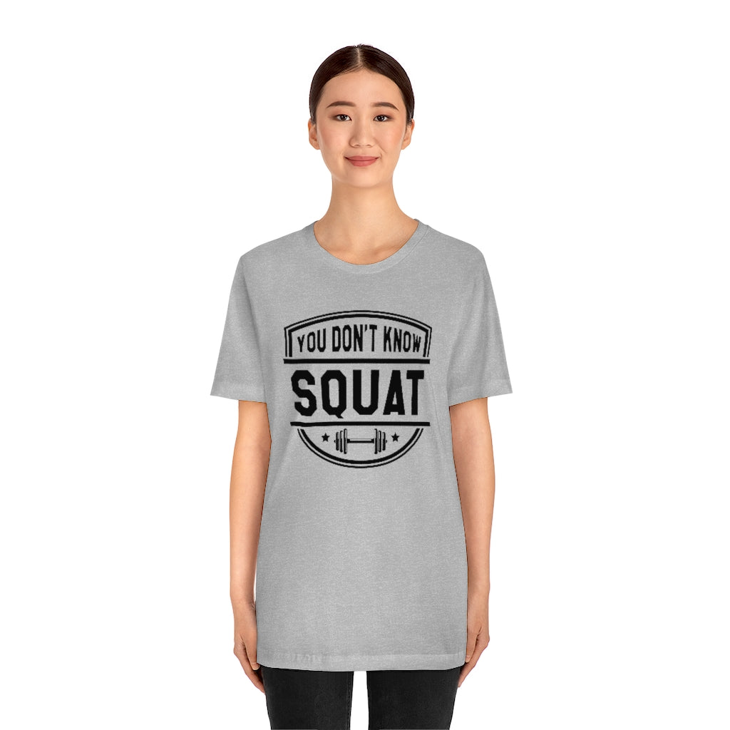 You Don't Know Squat Unisex T-Shirt