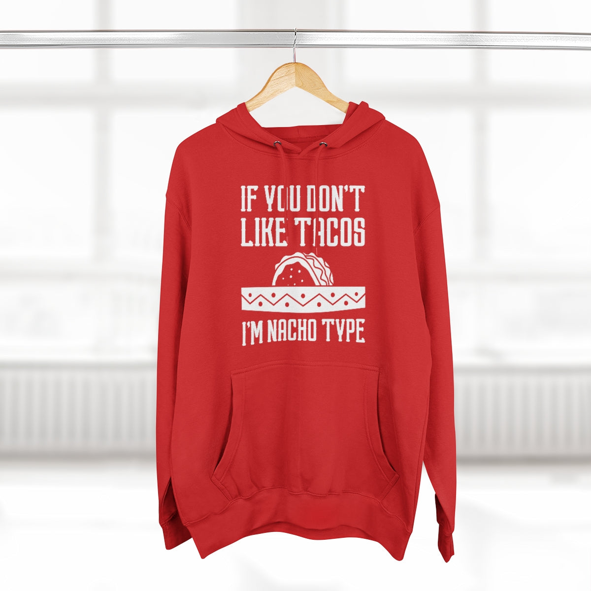 If You Don't Like Tacos I'm Nacho Type Unisex Hoodie