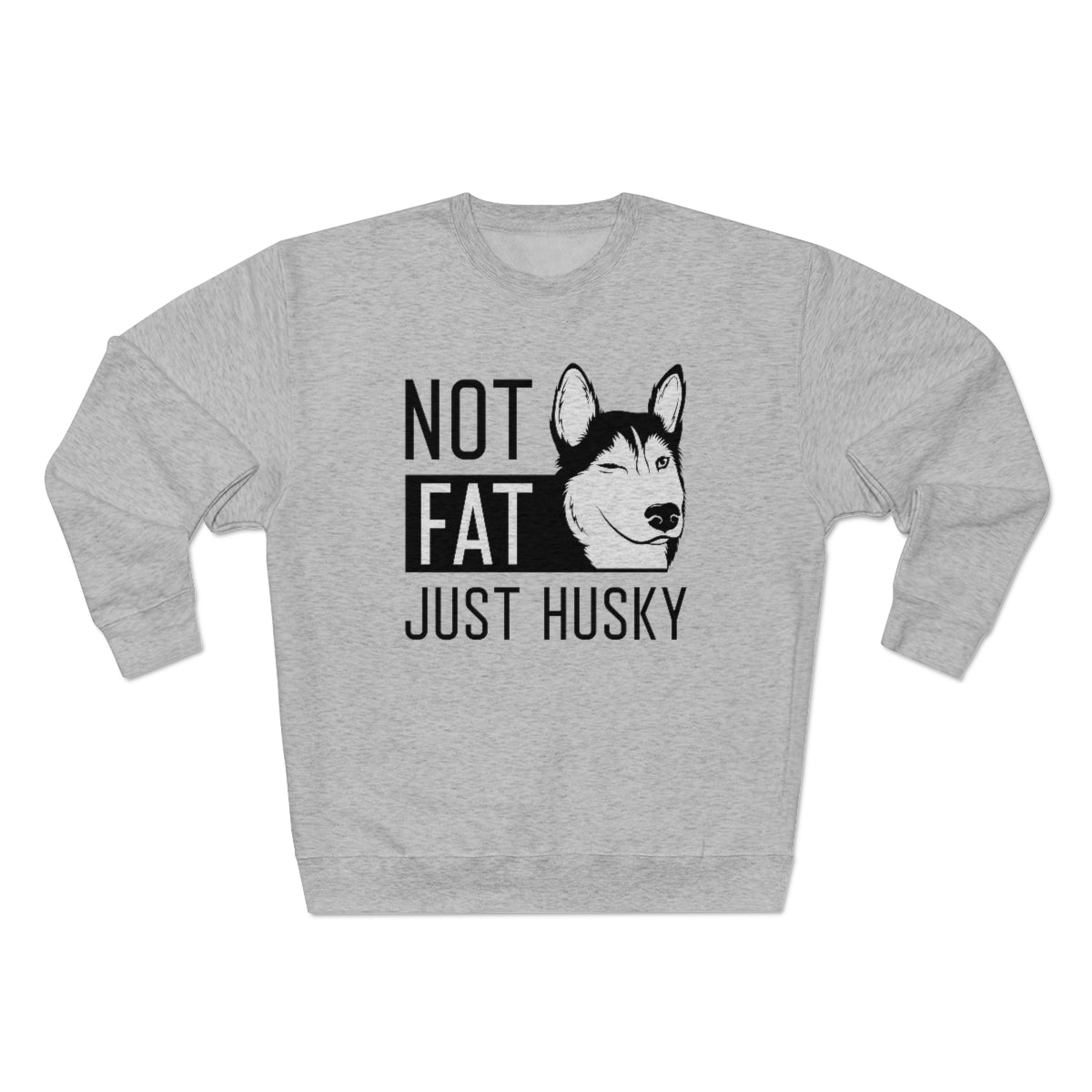 Not Fat Just Husky Unisex Sweatshirt