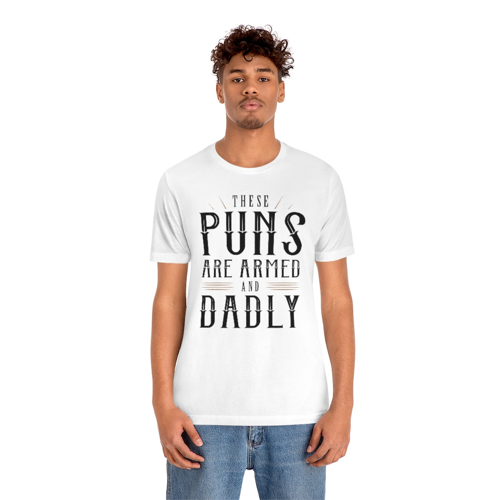 These Puns Are Armed And Dadly Unisex T-Shirt