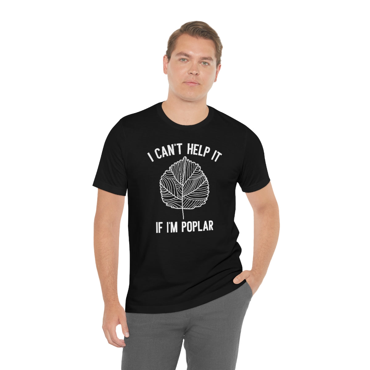 I Can't Help It If I'm Poplar Unisex T-Shirt