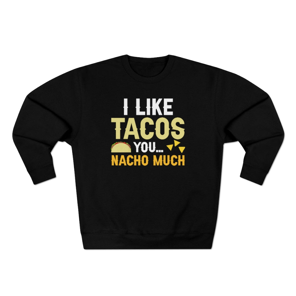 I Like Tacos You Nacho Much Unisex Sweatshirt