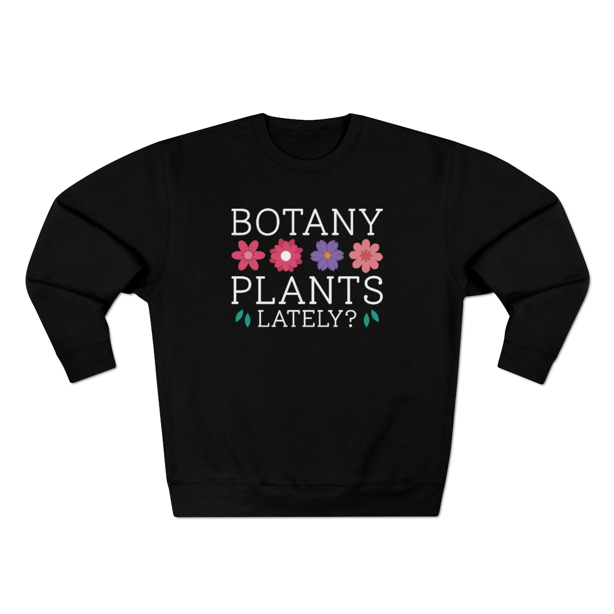 Botany Plants Lately Unisex Sweatshirt