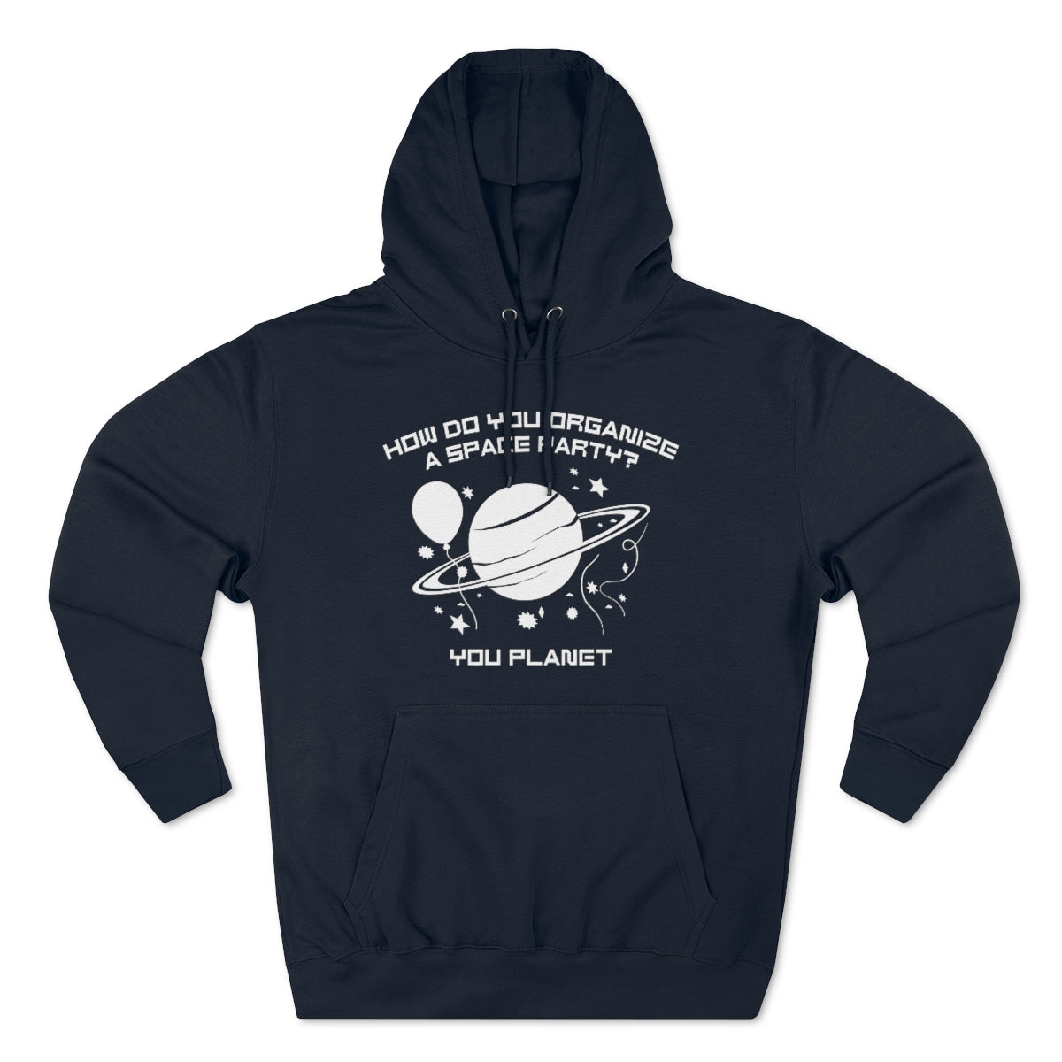 How Do You Organize A Space Party You Planet Unisex Hoodie