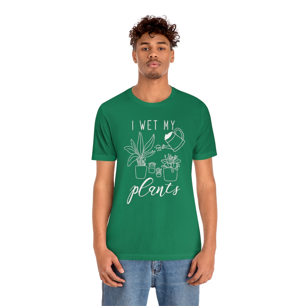 I Wet My Plants Unisex T-Shirt