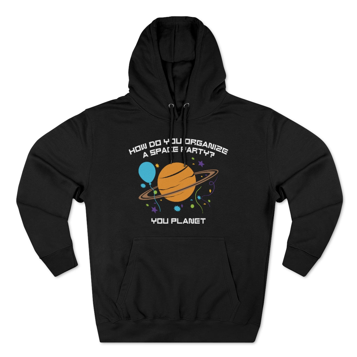 How Do You Organize A Space Party You Planet Unisex Hoodie