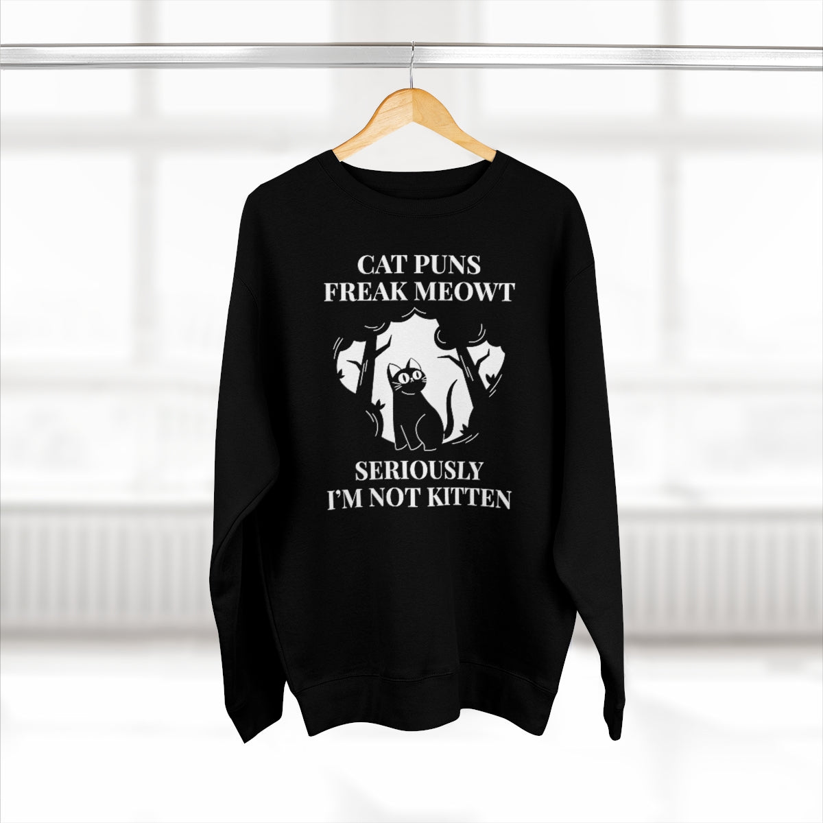 Cat Puns Freak Meowt Seriously I'm Not Kitten Unisex Sweatshirt