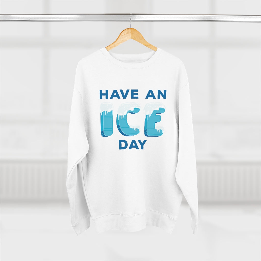 Have An Ice Day Unisex Sweatshirt