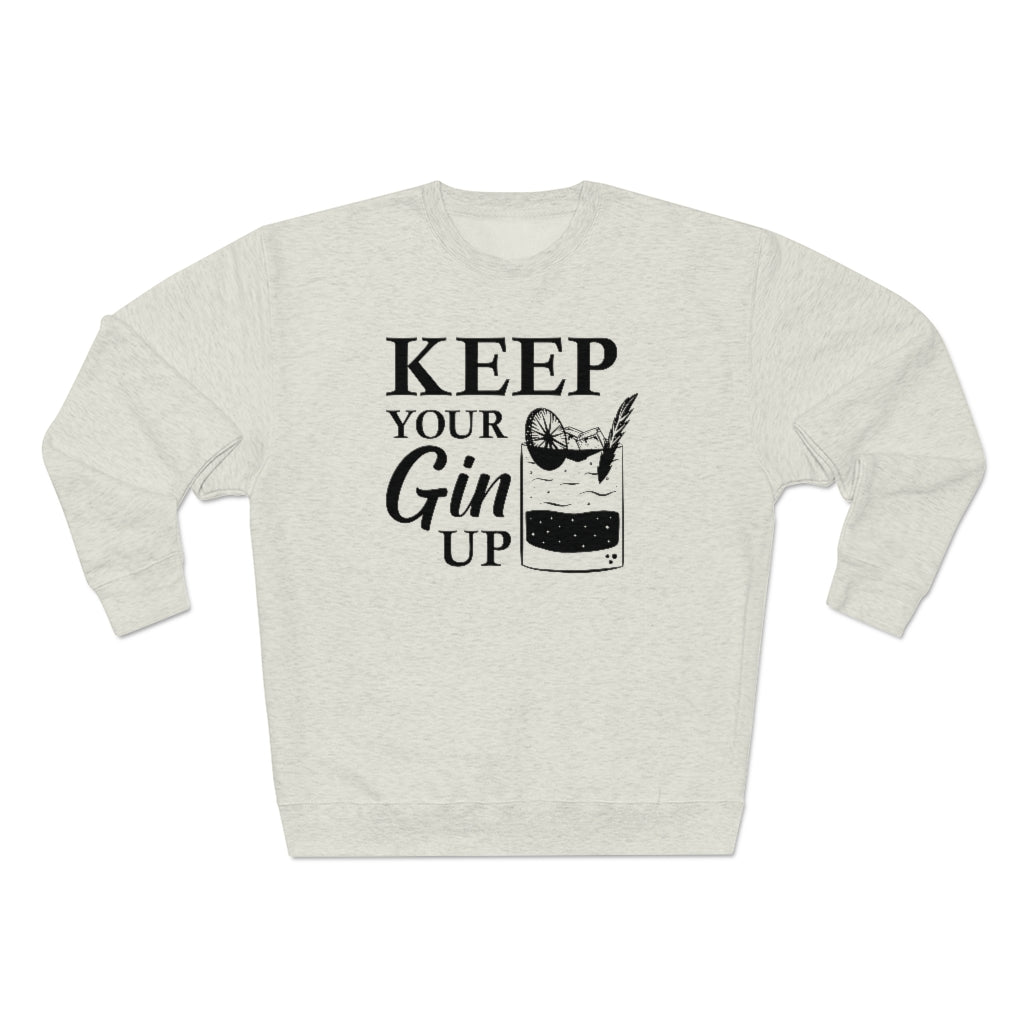 Keep Your Gin Up Unisex Sweatshirt