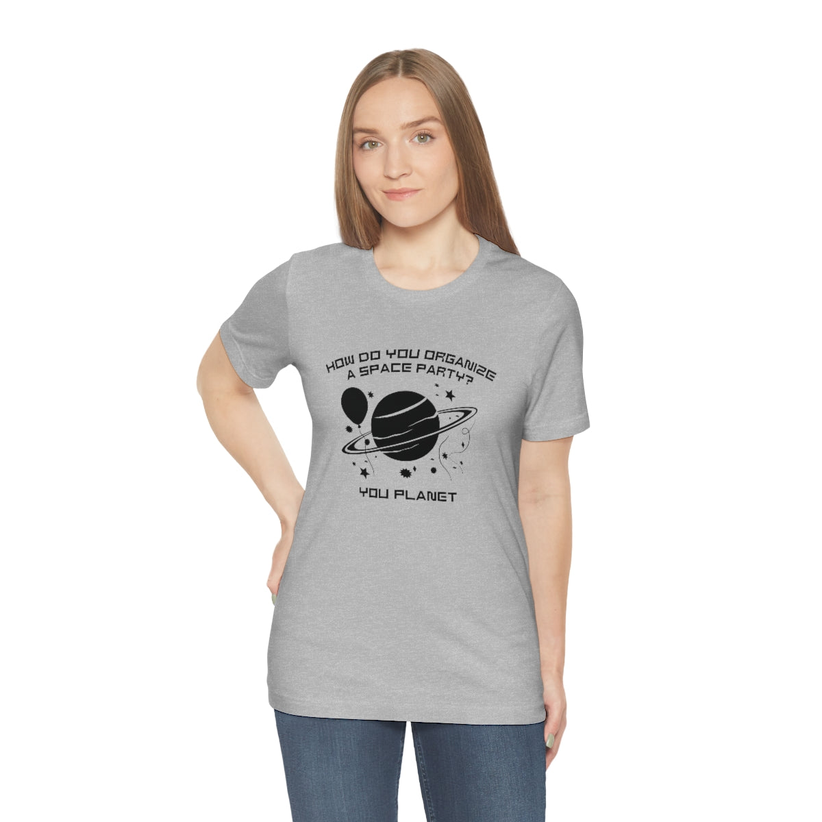 How Do You Organize A Space Party You Planet Unisex T-Shirt