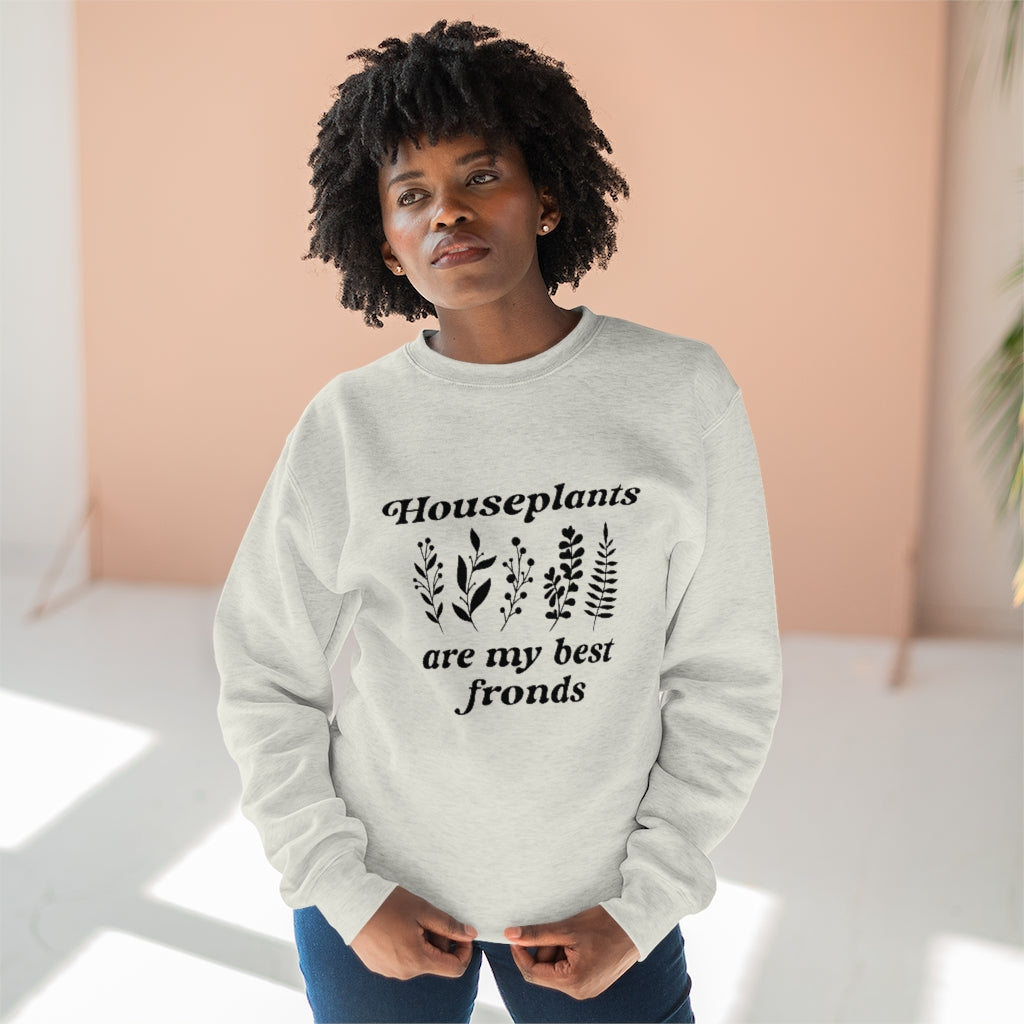 Houseplants Are My Best Fronds Unisex Sweatshirt