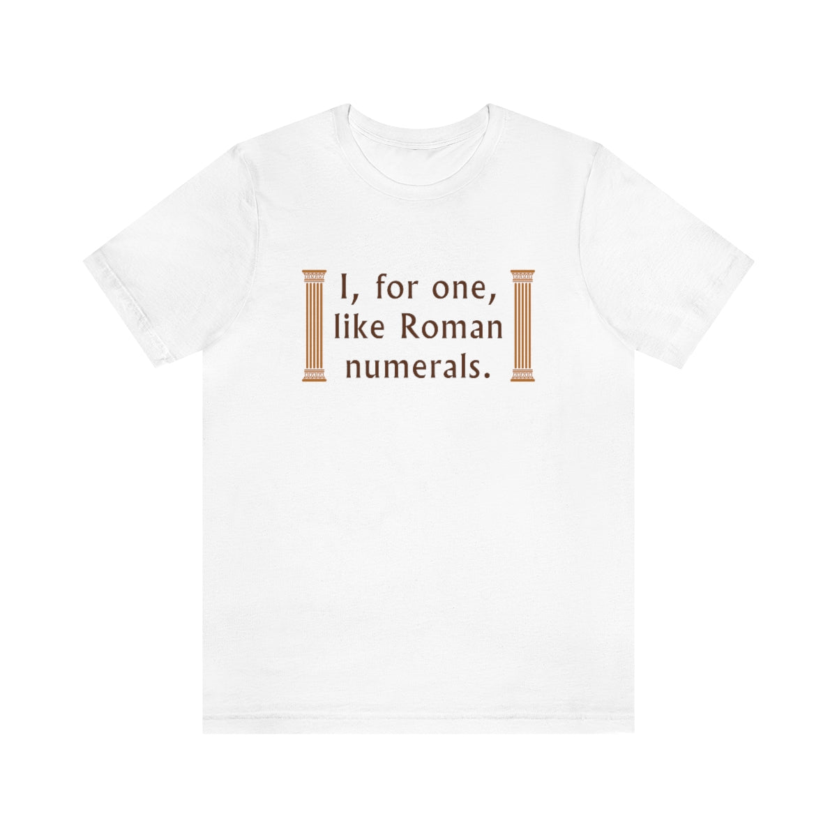 I For One Like Roman Numerals Unisex T-Shirt