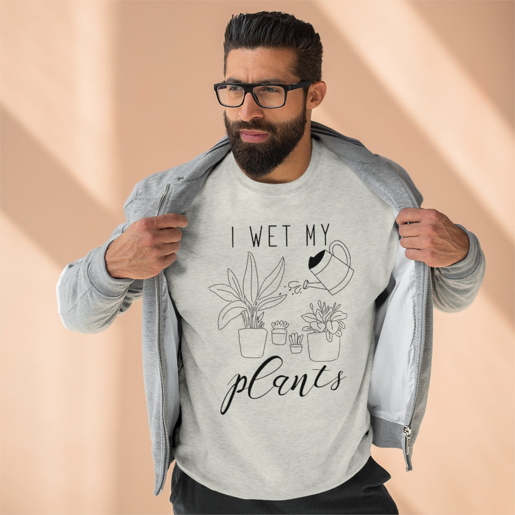 I Wet My Plants Unisex Sweatshirt