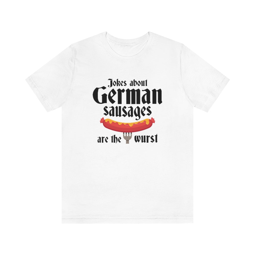 Jokes About German Sausages Are The Wurst Unisex T-Shirt