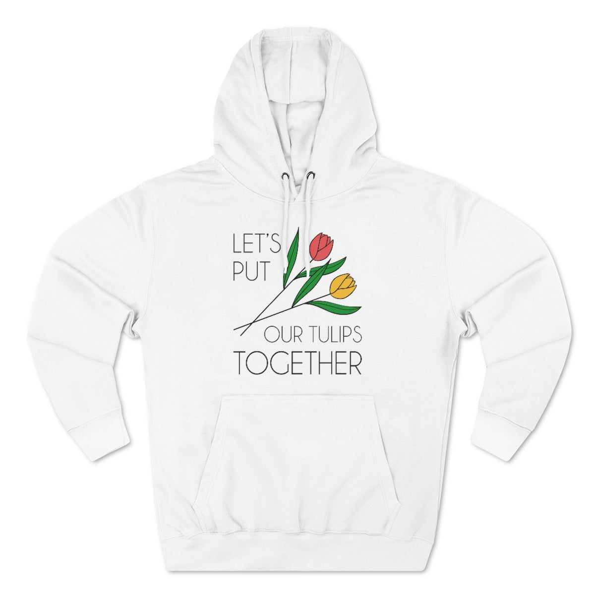 Let's Put Our Tulips Together Unisex Hoodie