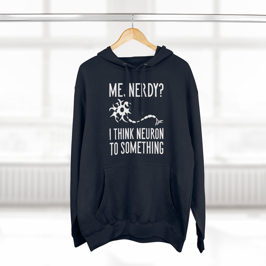 Me Nerdy I Think Neuron To Something Unisex Hoodie