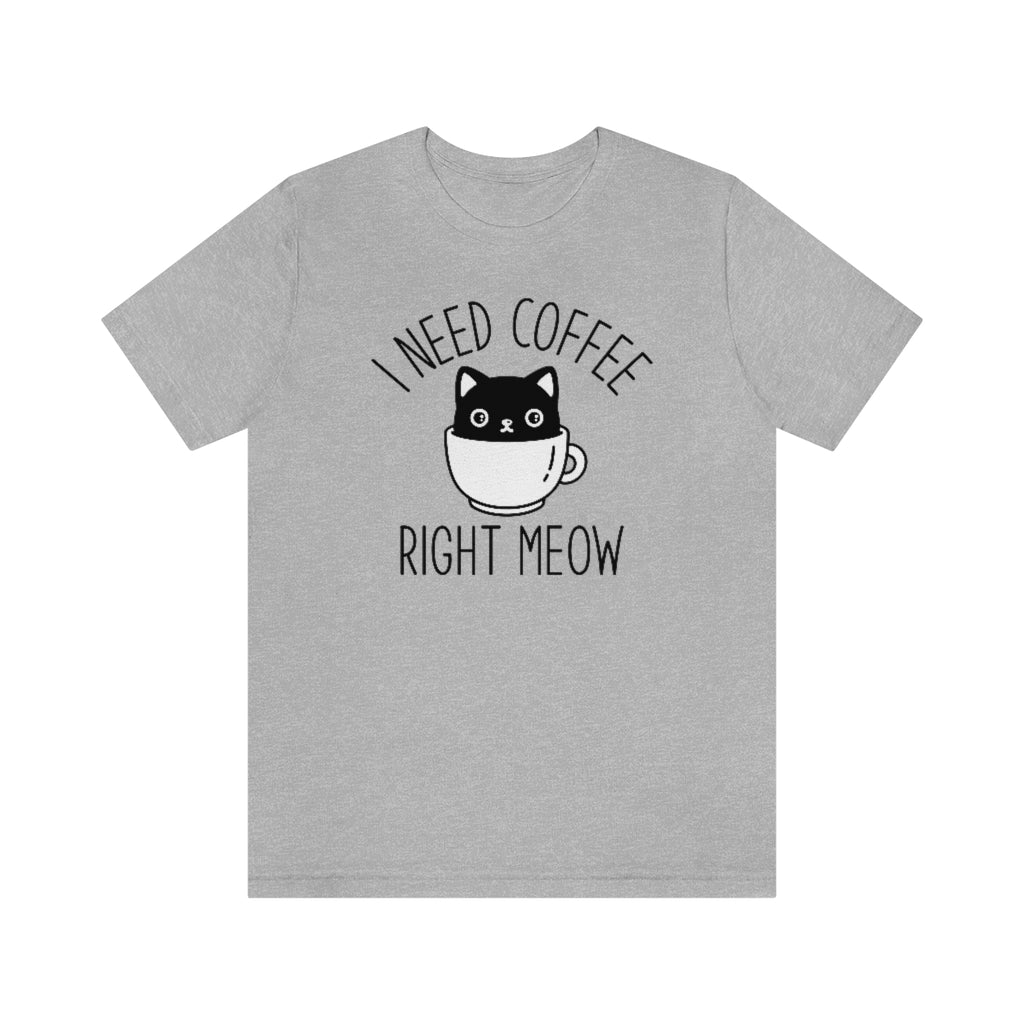 I Need Coffee Right Meow Unisex T-Shirt