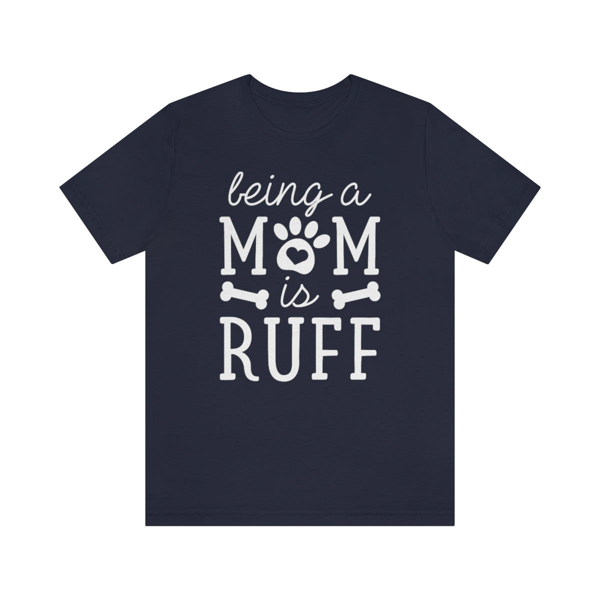 Being A Mom Is Ruff Unisex T-Shirt