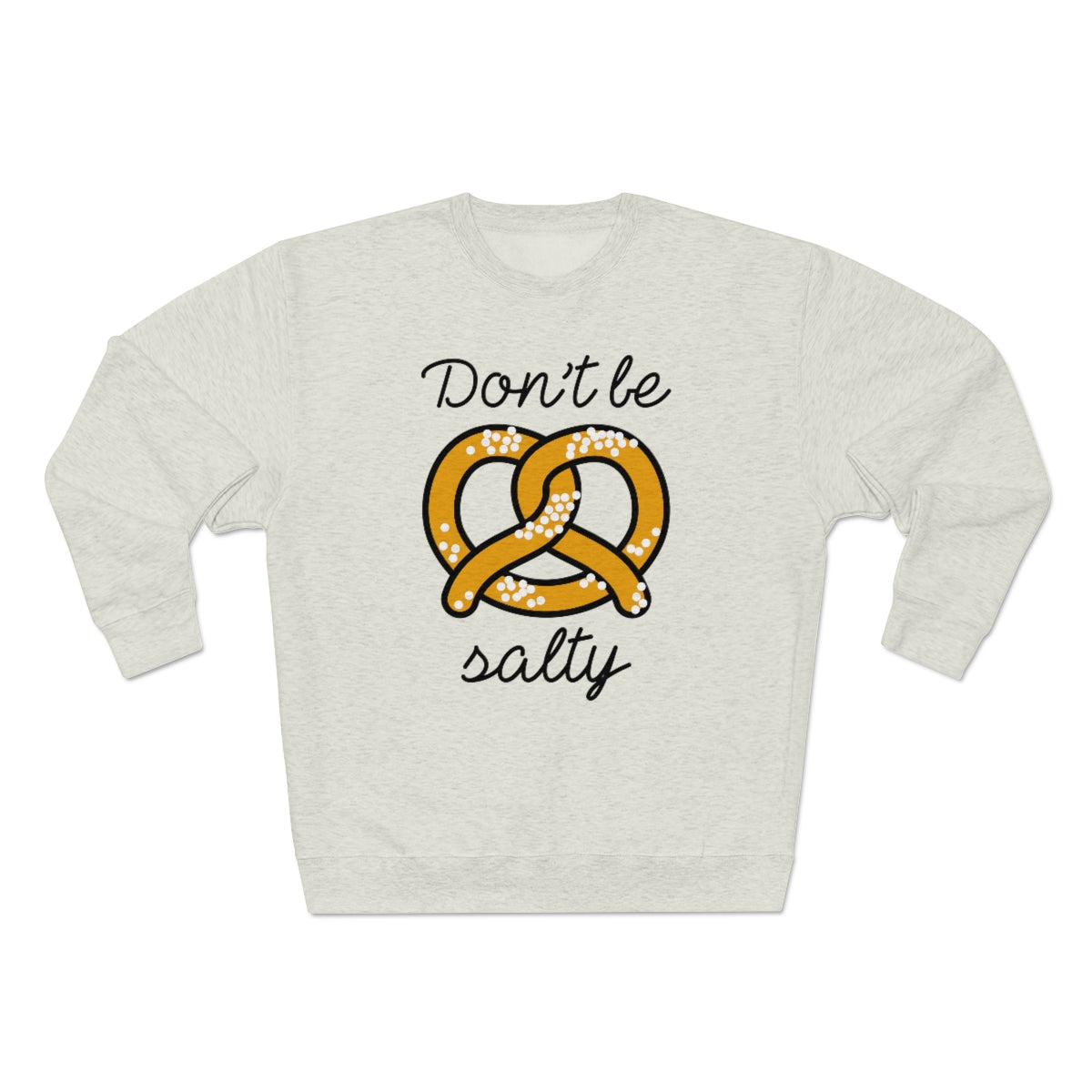 Don't Be Salty Unisex Sweatshirt