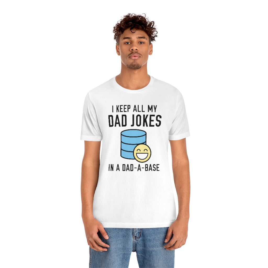 I Keep All My Dad Jokes In A Dad-A-Base Unisex T-Shirt