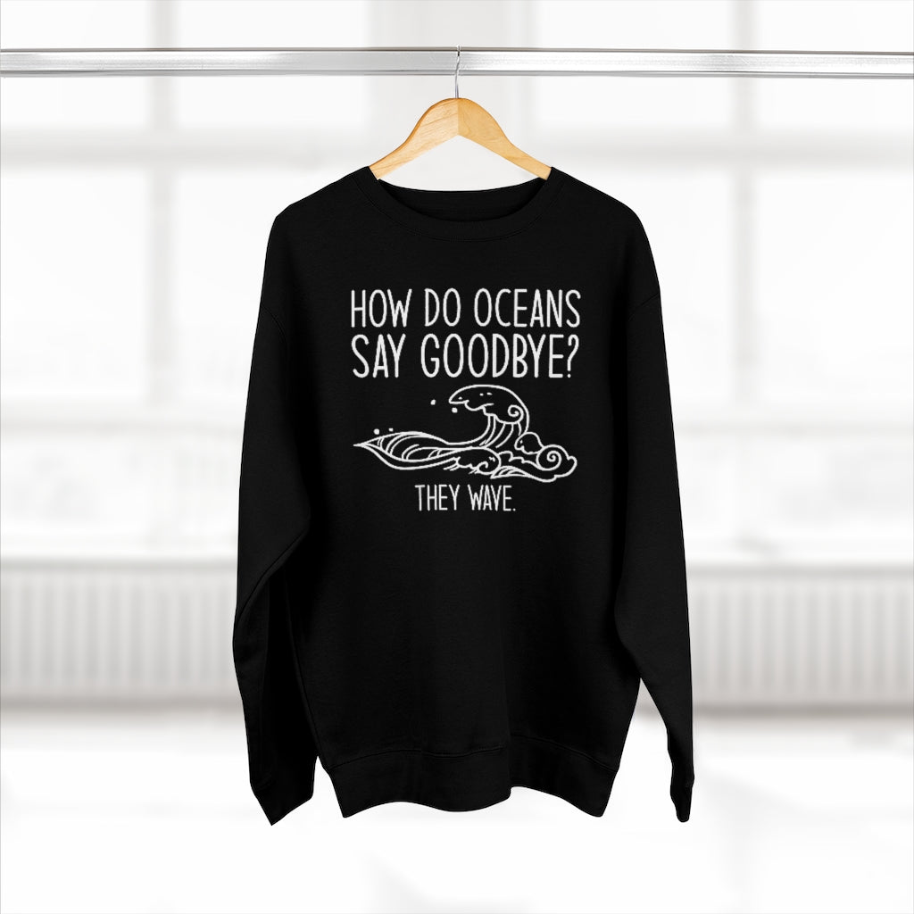 How Do Oceans Say Goodbye Unisex Sweatshirt