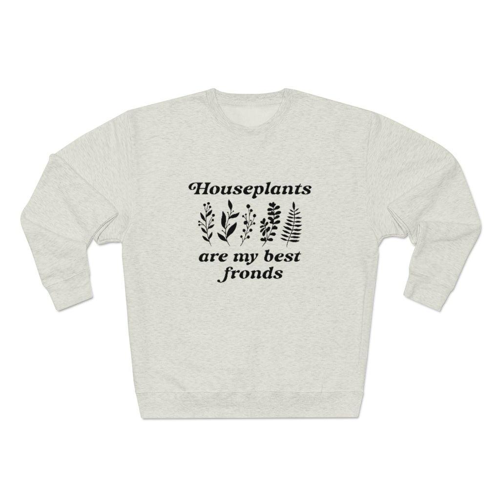 Houseplants Are My Best Fronds Unisex Sweatshirt