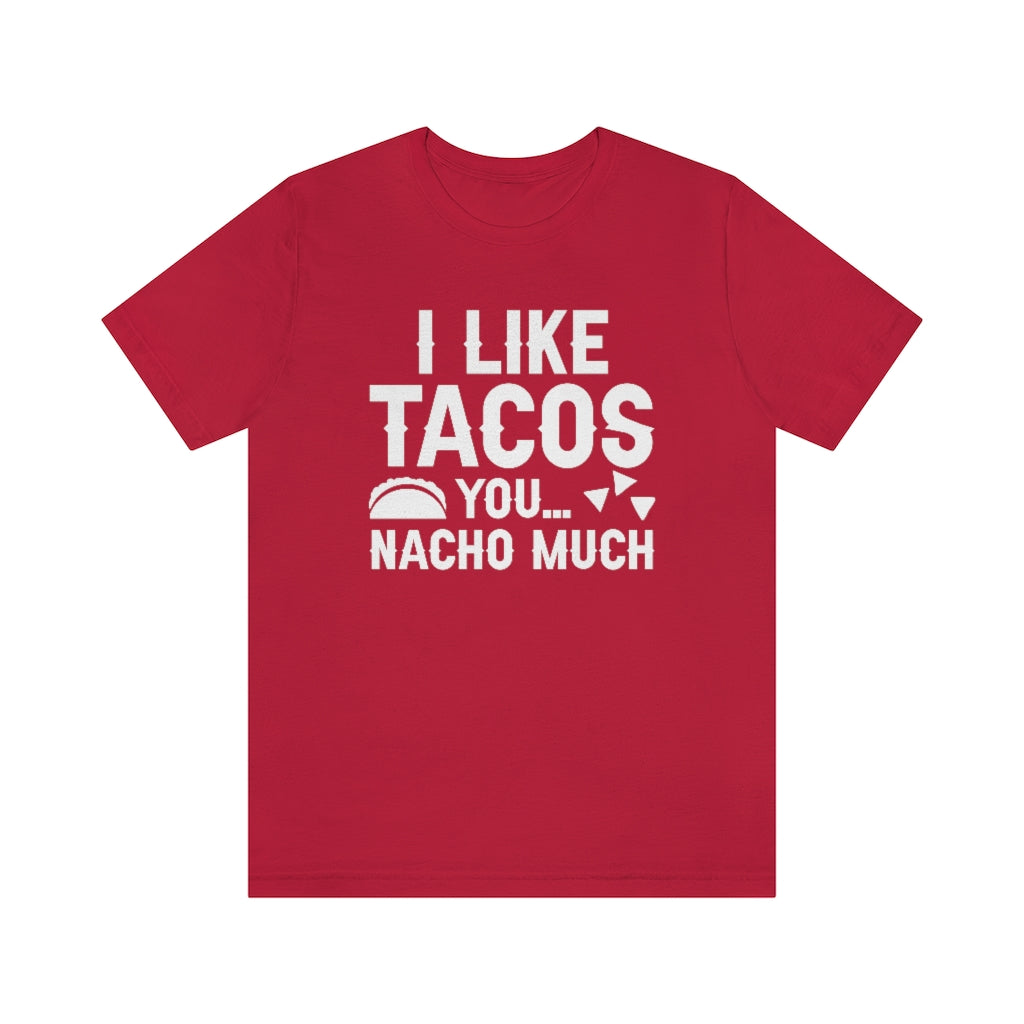 I Like Tacos You Nacho Much Unisex T-Shirt