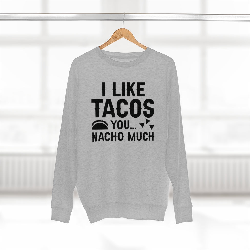 I Like Tacos You Nacho Much Unisex Sweatshirt