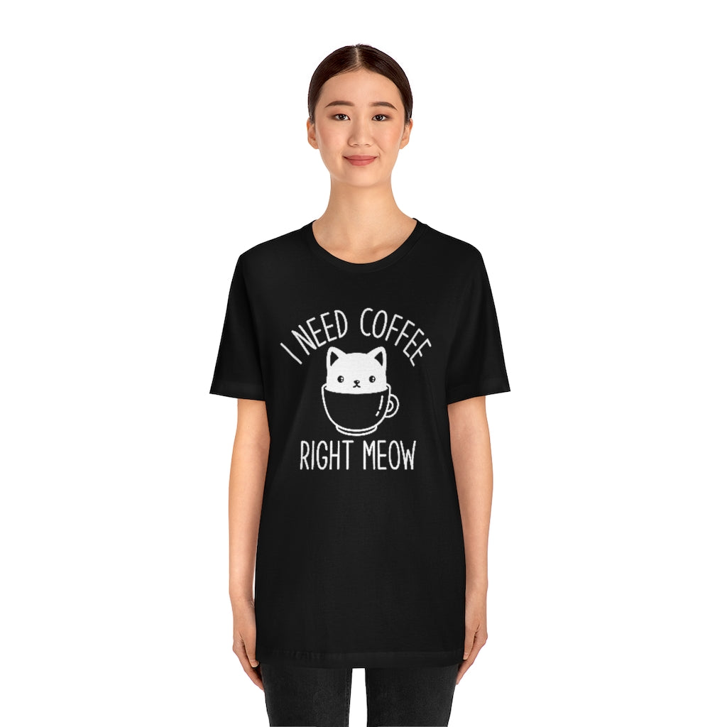 I Need Coffee Right Meow Unisex T-Shirt