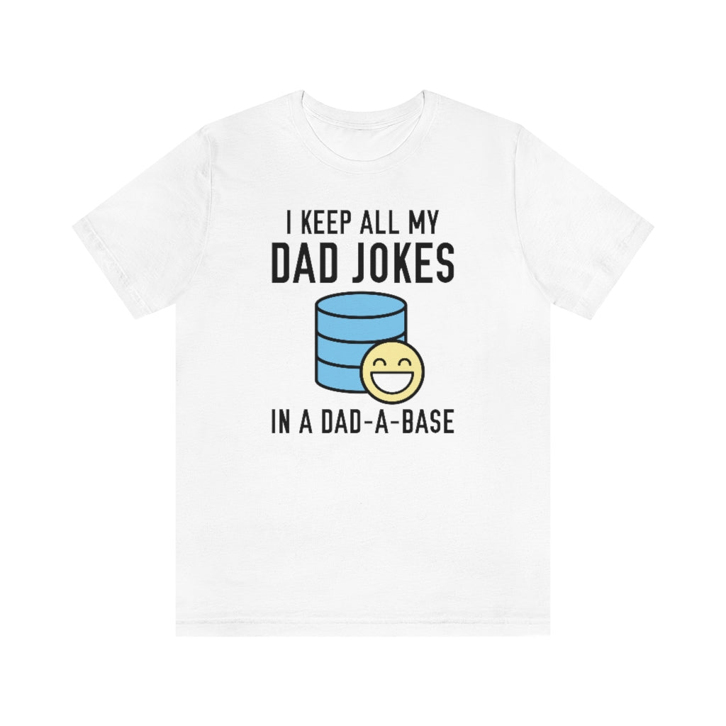 I Keep All My Dad Jokes In A Dad-A-Base Unisex T-Shirt