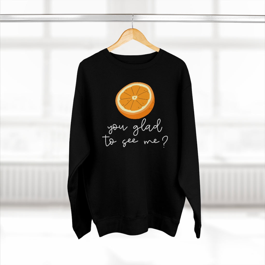 Orange You Glad To See Me Unisex Sweatshirt