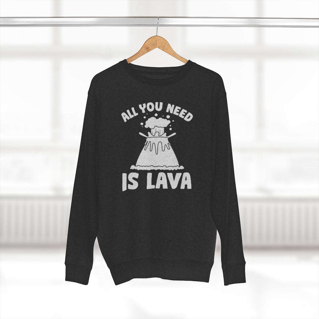 All You Need Is Lava Unisex Sweatshirt