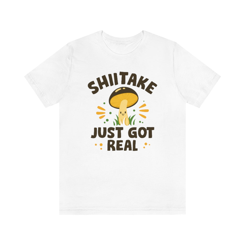 Shiitake Just Got Real Unisex T-Shirt