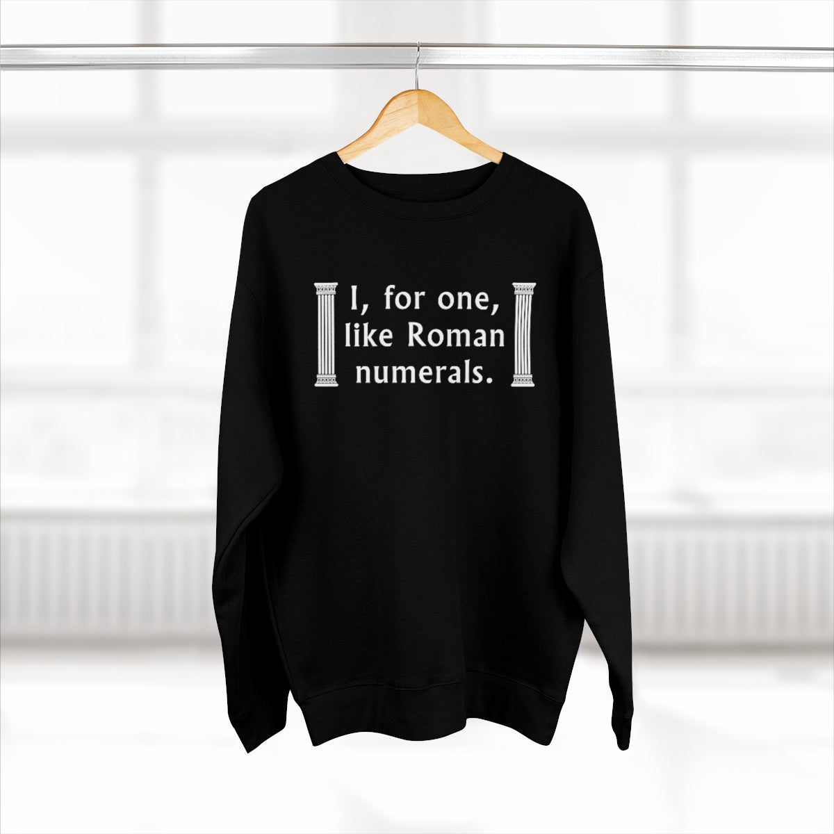 I For One Like Roman Numerals Unisex Sweatshirt