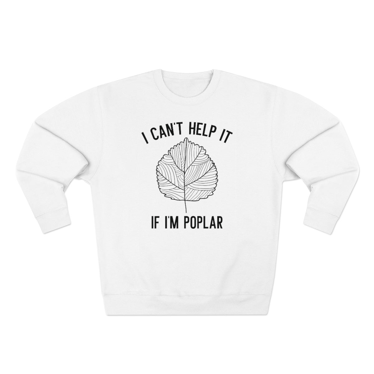 I Can't Help It If I'm Poplar Unisex Sweatshirt